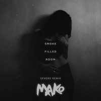 Mako - Smoke Filled Room (Severo Remix)
