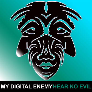 My Digital Enemy - Hear No Evil
