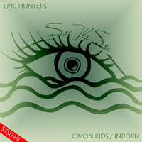 Epic Hunters - C'mon Kids / Inborn