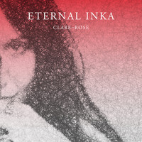 Clare-Rose - Eternal Inka
