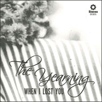 The Yearning - When I Lost You