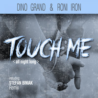 Dino Grand, Roni Iron - Touch Me (All Night Long)