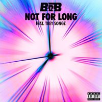 B.o.B - Not for Long (feat. Trey Songz) (Explicit)