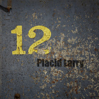 Placid Larry - 12