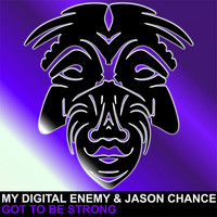 My Digital Enemy & Jason Chance - Got To Be Strong