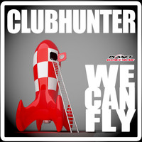 Clubhunter - We Can Fly
