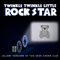 Twinkle Twinkle Little Rock Star - Lullaby Versions of Two Door Cinema Club
