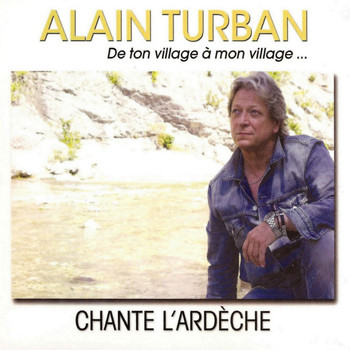 Alain Turban - Alain Turban chante l'Ardèche (De ton village à mon village)