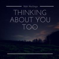 Robin MacGregor - Thinking About You Too
