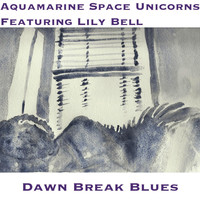 Aquamarine Space Unicorns - Dawn Break Blues (feat. Lily Bell)