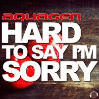 Aquagen - Hard to Say I'm Sorry
