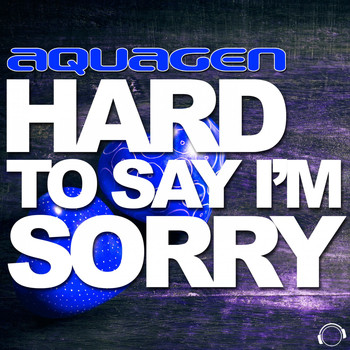 Aquagen - Hard to Say I'm Sorry (The House & Electro Remixes)