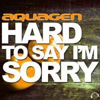 Aquagen - Hard to Say I'm Sorry (The Hands Up, Happy Hardcore & Hardstyle Remixes)