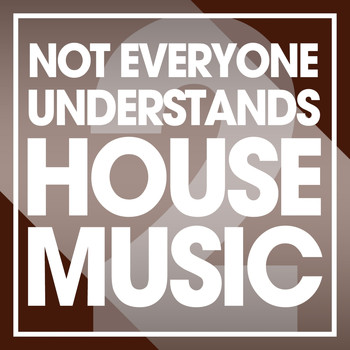 Various Artists - Not Everyone Understands House Music, Vol. 2