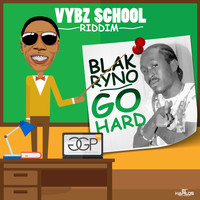 Blak Ryno - Go Hard - Single (Vybz School Riddim)