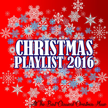 Various Artists - Christmas Playlist 2016 (All the Best Classical Chistmas Music)