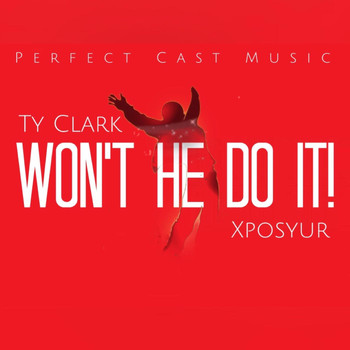 Ty Clark - Won't He Do It! (feat. Xposyur)