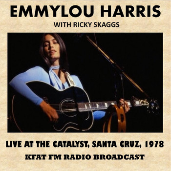 Emmylou Harris & Ricky Skaggs - Live at the Catalyst, Santa Cruz, 1978 (FM Radio Broadcast)