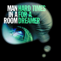 Man In A Room - Hard Times for a Dreamer