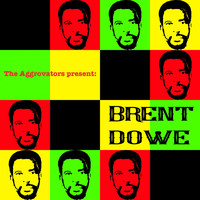 Brent Dowe - The Aggrovators Present: Brent Dowe (Explicit)