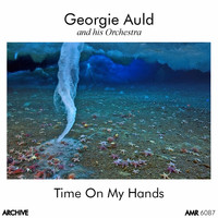 Georgie Auld And His Orchestra - Time on My Hands