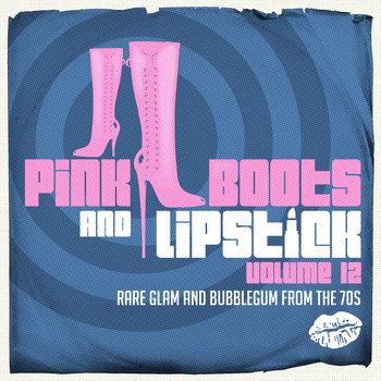 Various Artists - Pink Boots & Lipstick 12 (Rare Glam and Bubblegum from the 70s)