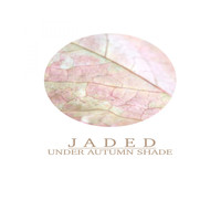 Jaded - Under Autumn Shade