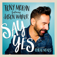 Tony Moran & Jason Walker - Say Yes (Radio Mixes)