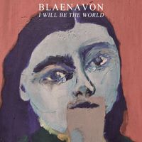 Blaenavon - I Will Be The World