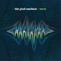 The Glad Machine - Wave