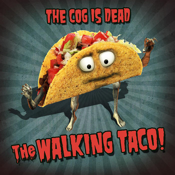 The Cog is Dead - The Walking Taco