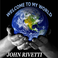 John Rivetti - Welcome to My World