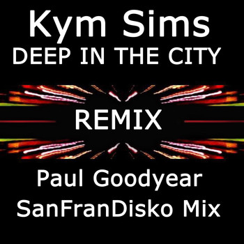 Kym Sims - Deep in the City (Remix) [Paul Goodyear Sanfrandisko Mix]