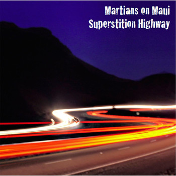 Martians on Maui - Superstition Highway