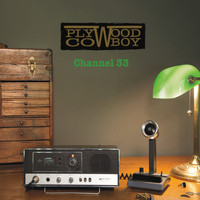 Plywood Cowboy - Channel 33