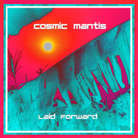 Cosmic Mantis - Laid Forward
