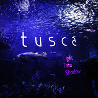 Tusca - Light into Shadow