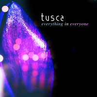 Tusca - Everything in Everyone