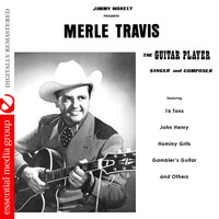 Merle Travis - The Guitar Player, Singer and Composer (Digitally Remastered)