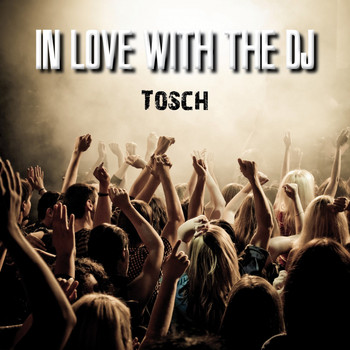 Tosch - In Love with the DJ