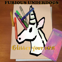 Furious Underdogs - Glitter Your Own