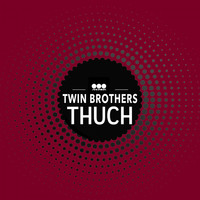 Twin Brothers - Thuch