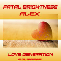 Fatal Brightness Alex - Love Generation