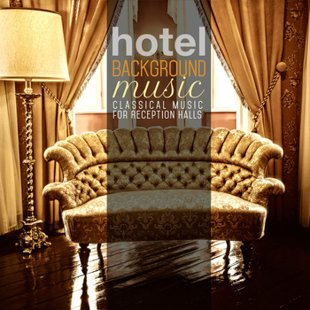 Various Artists - Hotel Background Music: Classical Music for Reception Halls