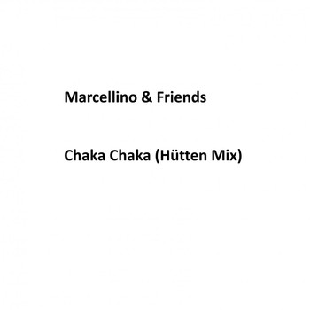 Marcellino & Friends - Chaka Chaka (Hütten Mix)