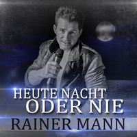 Rainer Mann - Heute Nacht, oder nie