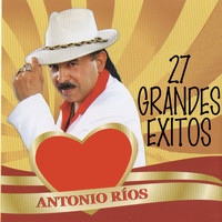 Antonio Rios - 27 Grandes Exitos