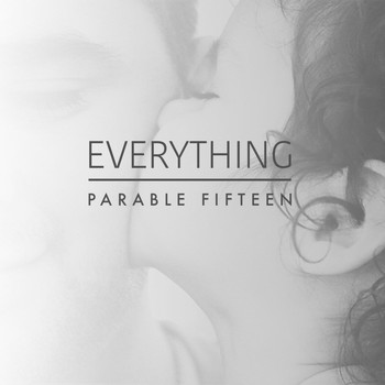 Parable Fifteen - Everything