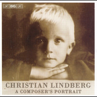 Christian Lindberg - Lindberg, C.: Helikon Wasp / The World of Montuagretta / Condor Canyon (A Composer's Portrait I)