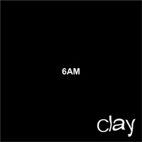 Clay - 6AM